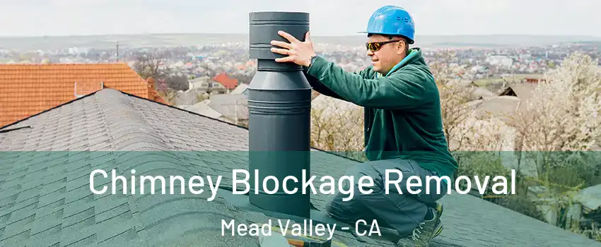  Chimney Blockage Removal Mead Valley - CA