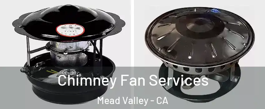  Chimney Fan Services Mead Valley - CA