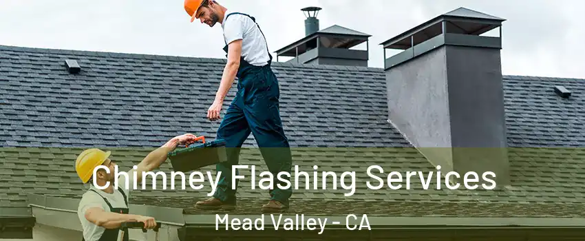  Chimney Flashing Services Mead Valley - CA