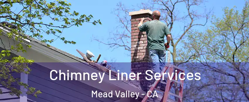  Chimney Liner Services Mead Valley - CA