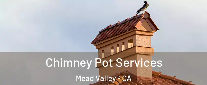  Chimney Pot Services Mead Valley - CA