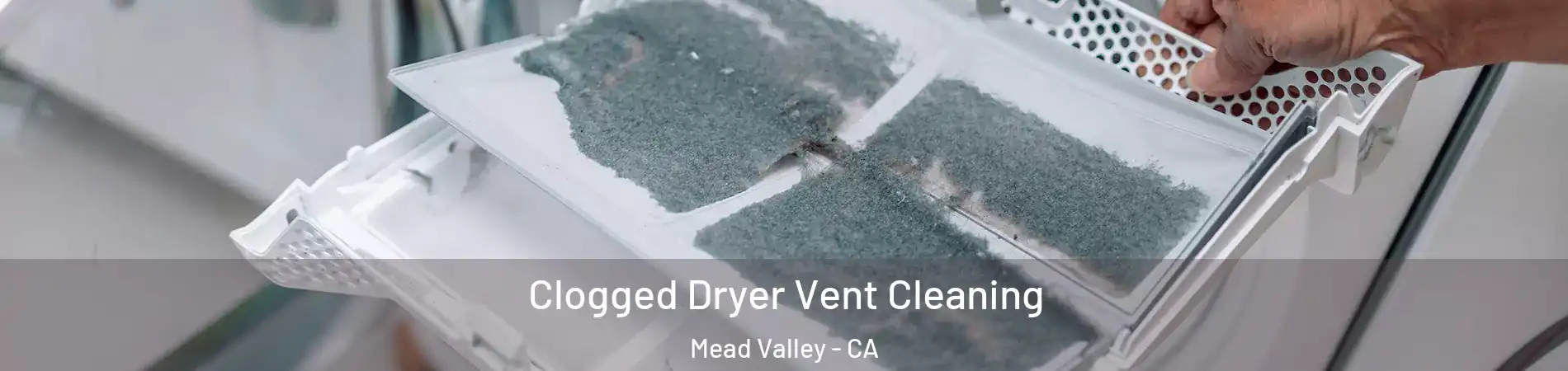  Clogged Dryer Vent Cleaning Mead Valley - CA