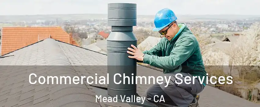  Commercial Chimney Services Mead Valley - CA