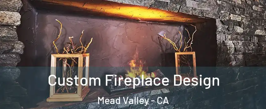  Custom Fireplace Design Mead Valley - CA