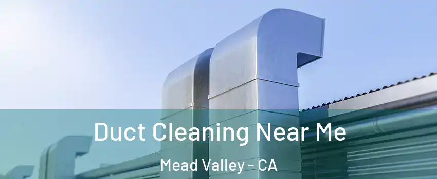  Duct Cleaning Near Me Mead Valley - CA