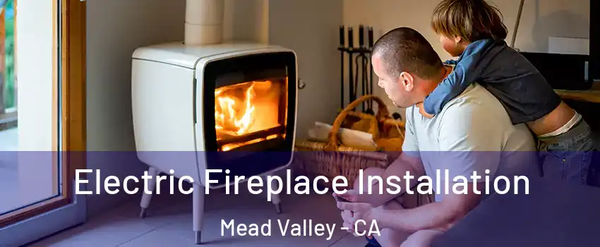  Electric Fireplace Installation Mead Valley - CA