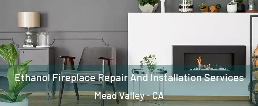  Ethanol Fireplace Repair And Installation Services Mead Valley - CA
