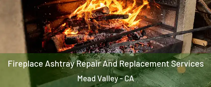  Fireplace Ashtray Repair And Replacement Services Mead Valley - CA