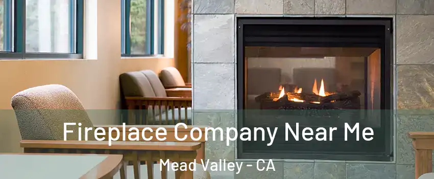  Fireplace Company Near Me Mead Valley - CA