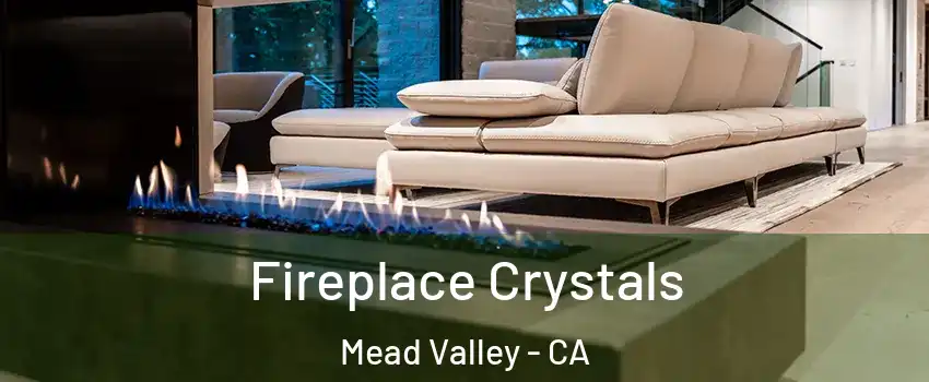  Fireplace Crystals Mead Valley - CA