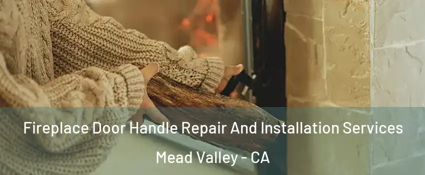  Fireplace Door Handle Repair And Installation Services Mead Valley - CA
