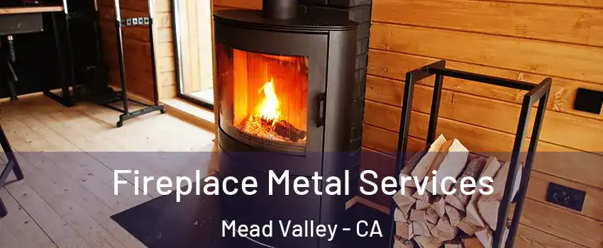  Fireplace Metal Services Mead Valley - CA