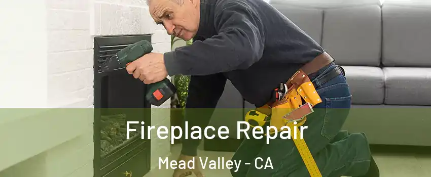  Fireplace Repair Mead Valley - CA