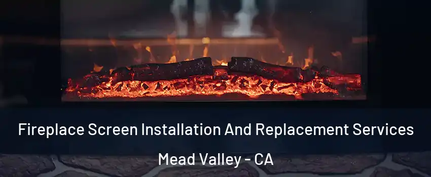  Fireplace Screen Installation And Replacement Services Mead Valley - CA
