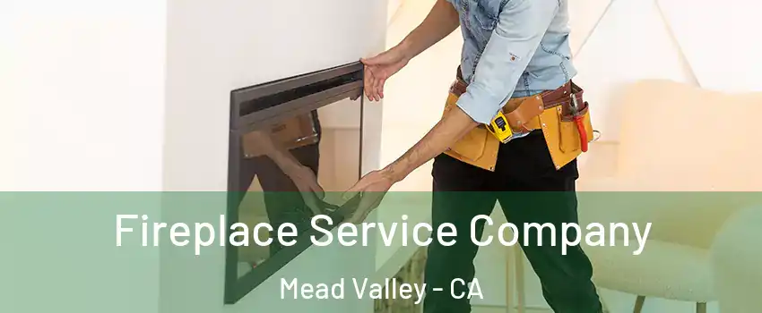  Fireplace Service Company Mead Valley - CA