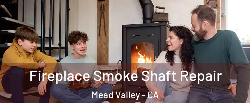  Fireplace Smoke Shaft Repair Mead Valley - CA