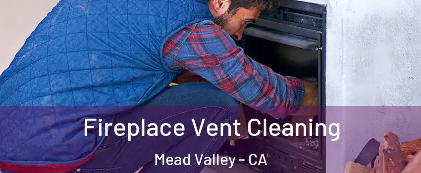  Fireplace Vent Cleaning Mead Valley - CA