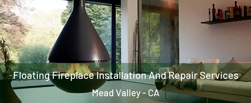  Floating Fireplace Installation And Repair Services Mead Valley - CA