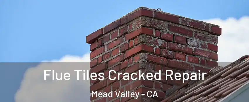  Flue Tiles Cracked Repair Mead Valley - CA