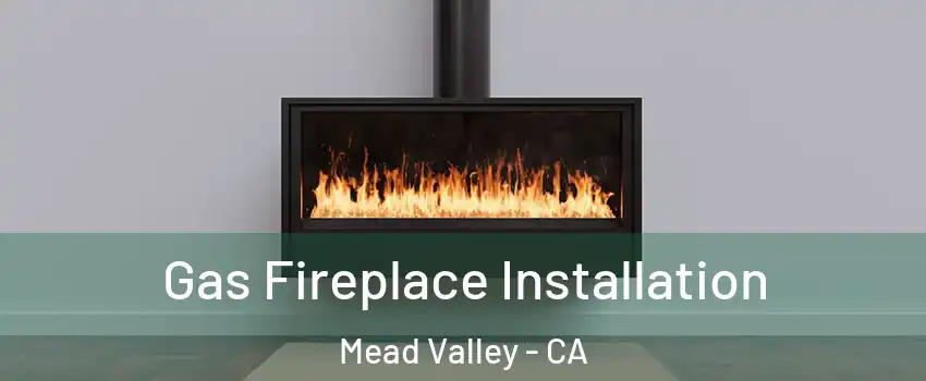  Gas Fireplace Installation Mead Valley - CA