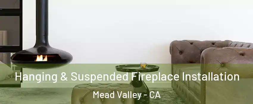  Hanging & Suspended Fireplace Installation Mead Valley - CA