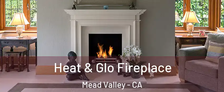  Heat & Glo Fireplace Mead Valley - CA