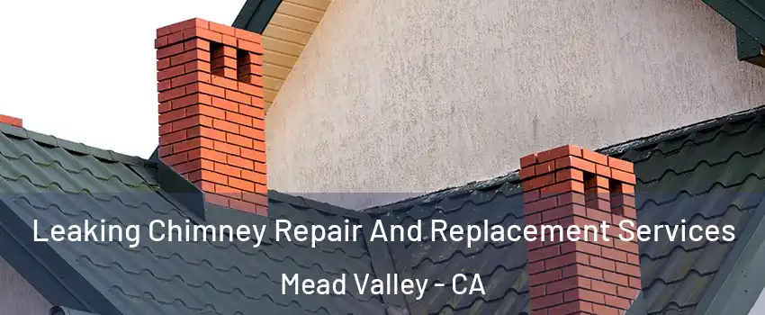  Leaking Chimney Repair And Replacement Services Mead Valley - CA