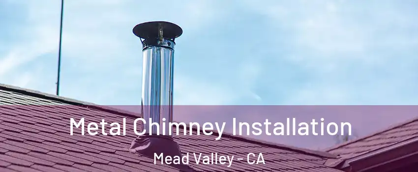  Metal Chimney Installation Mead Valley - CA