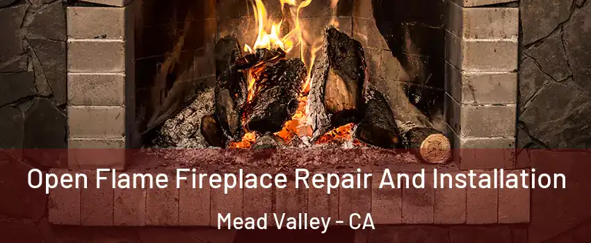  Open Flame Fireplace Repair And Installation Mead Valley - CA