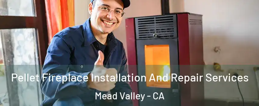  Pellet Fireplace Installation And Repair Services Mead Valley - CA