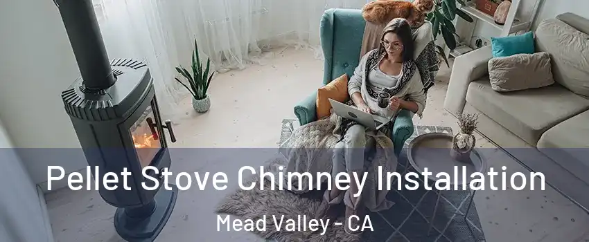  Pellet Stove Chimney Installation Mead Valley - CA