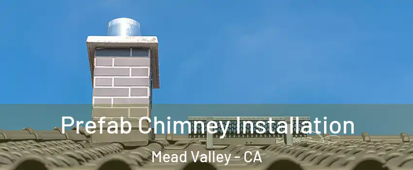  Prefab Chimney Installation Mead Valley - CA