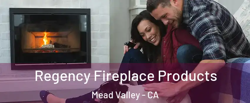  Regency Fireplace Products Mead Valley - CA