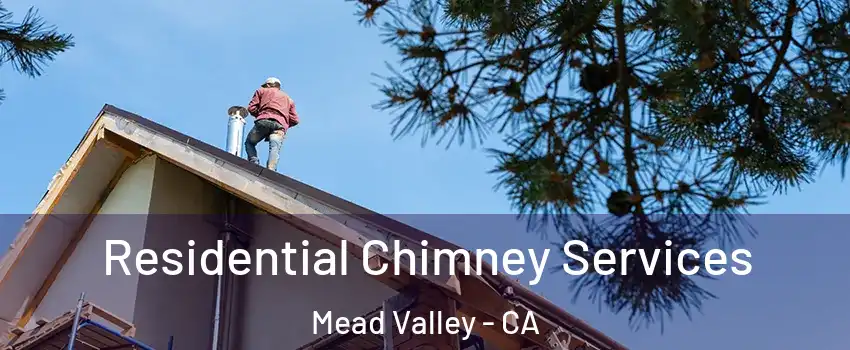  Residential Chimney Services Mead Valley - CA