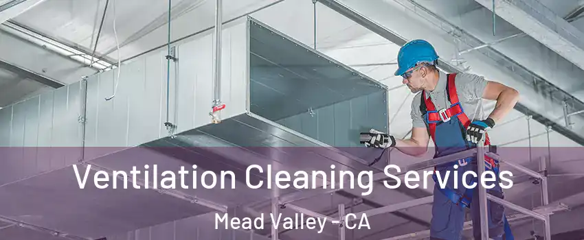  Ventilation Cleaning Services Mead Valley - CA