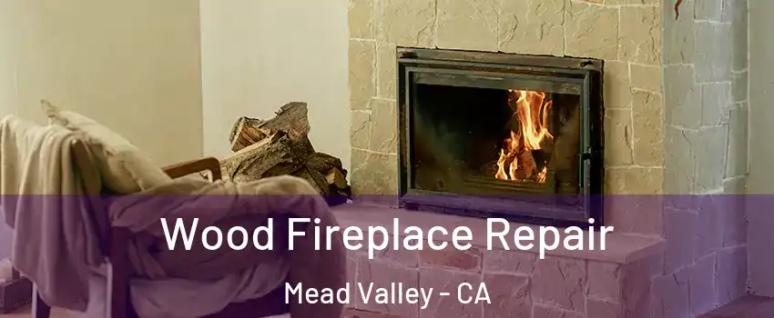  Wood Fireplace Repair Mead Valley - CA