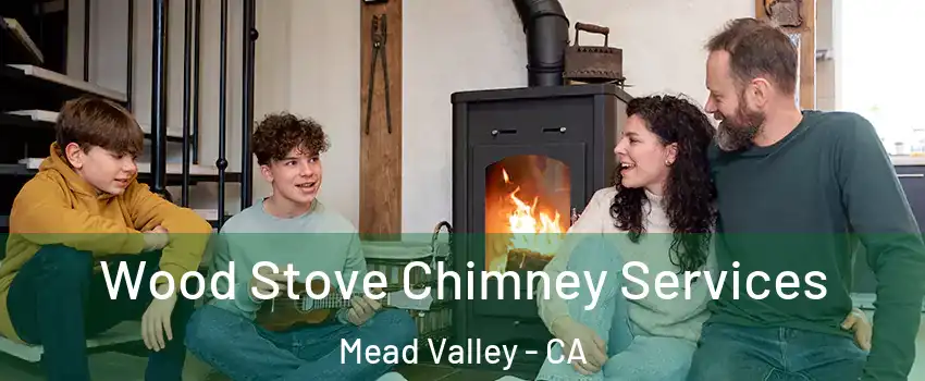  Wood Stove Chimney Services Mead Valley - CA