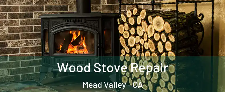  Wood Stove Repair Mead Valley - CA